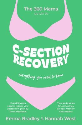 The 360 Mama Guide to C-Section Recovery: Everything You Need to Know - The 360 Mama,Emma Bradley,Hannah West - cover