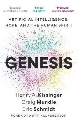 Genesis: Artificial Intelligence, Hope, and the Human Spirit - Eric Schmidt,Henry A. Kissinger,Craig Mundie - cover