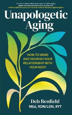 Unapologetic Aging: How to Mend and Nourish Your Relationship with Your Body - Debra Benfield - cover