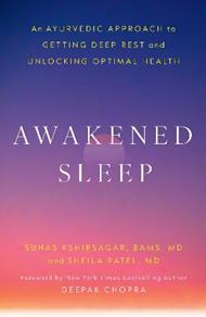 Awakened Sleep: An Ayurvedic Approach to Getting Deep Rest and Unlocking Optimal Health