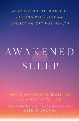 Awakened Sleep: An Ayurvedic Approach to Getting Deep Rest and Unlocking Optimal Health - Dr. Suhas Kshirsagar,Dr. Sheila Patel - cover