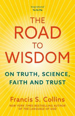The Road to Wisdom: On Truth, Science, Faith and Trust - Francis S. Collins - cover