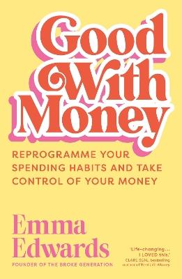 Good with Money: Reprogramme Your Spending Habits and Take Control of Your Money - Emma Edwards - cover