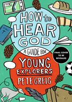 How to Hear God: A Guide for Young Explorers