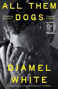 Libro in inglese All Them Dogs: One of the most anticipated debuts of 2026: A heartbreaking literary thriller from one of Ireland's most exciting writers Djamel White