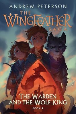 The Warden and the Wolf King: (Wingfeather Series 4) - Andrew Peterson - cover