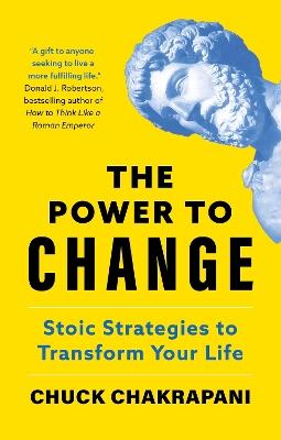 The Power to Change: Stoic Strategies to Transform Your Life - Chuck Chakrapani - cover