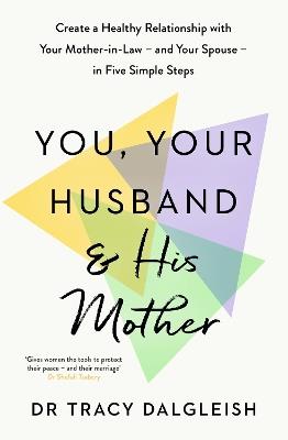 You, Your Husband and His Mother: Create a Healthy Relationship with Your Mother-in-Law – and Your Spouse – in Five Simple Steps - Tracy Dalgleish - cover