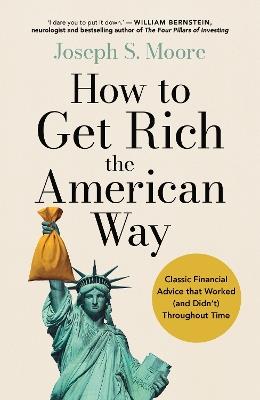 How to Get Rich the American Way: Classic financial advice that worked (and didn’t) throughout time - Joseph Moore - cover