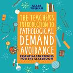 The Teacher's Introduction to Pathological Demand Avoidance