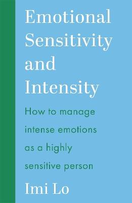 Emotional Sensitivity and Intensity: How to manage intense emotions as a highly sensitive person - learn more about yourself with this life-changing self help book - Imi Lo - cover