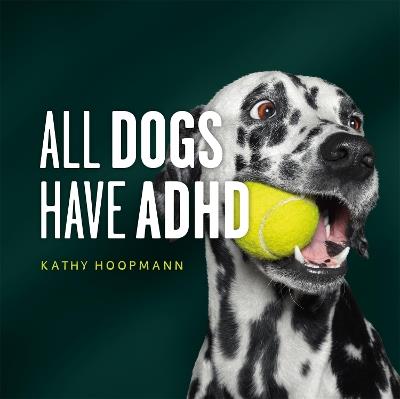 All Dogs Have ADHD: An affirming introduction to ADHD - Kathy Hoopmann - cover