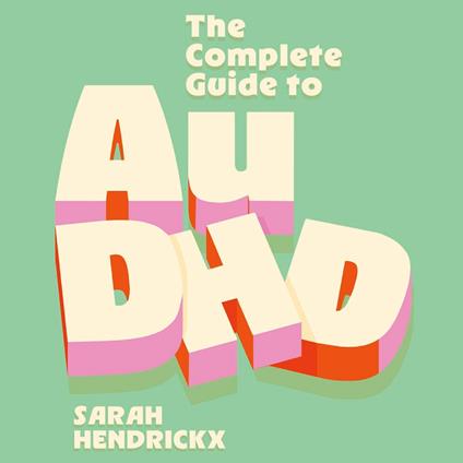 The Complete Guide to AuDHD