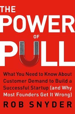 The Power of Pull: What You Need to Know About Customer Demand (and Why Most Businesses Get It Wrong) - Rob Snyder - cover