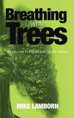 Breathing With Trees: Book one in the Woodcoombe series - Mike Q Lamborn - cover