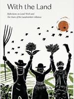 With the Land: Reflections on Land Work and Ten Years of the Landworkers' Alliance