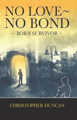 No Love No Bond: Born Survivor - Christopher Duncan - cover