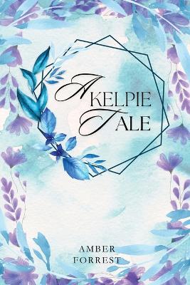 A Kelpies Tale - Amber Forrest - cover