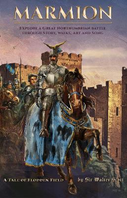 Marmion: Explore a Great Northumbrian Battle through Story, Walks, Art and Song - Sir Walter Scott - cover