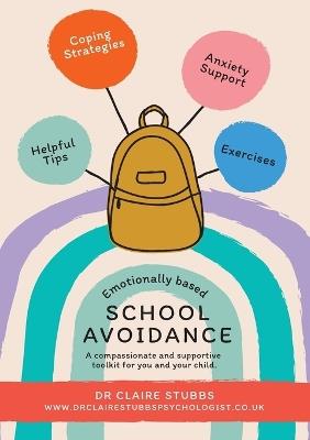 Emotionally Based School Avoidance: A compassionate and supportive toolkit for you and your child - Claire Stubbs - cover