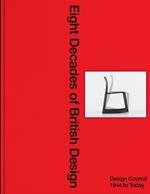 Eight Decades of British Design: Design Council: 1944 to Today
