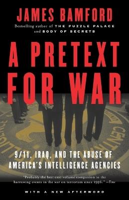 A Pretext for War: 9/11, Iraq, and the  Abuse of America's Intelligence Agencies - James Bamford - cover