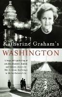 Katharine Graham's Washington: A Huge, Rich Gathering of Articles, Memoirs, Humor, and History, Chosen by Mrs. Graham, That Brings to Life Her Beloved City - Katharine Graham - cover