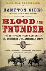 Blood and Thunder: The Epic Story of Kit Carson and the Conquest of the American West