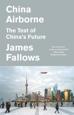 China Airborne: The Test of China's Future - James Fallows - cover