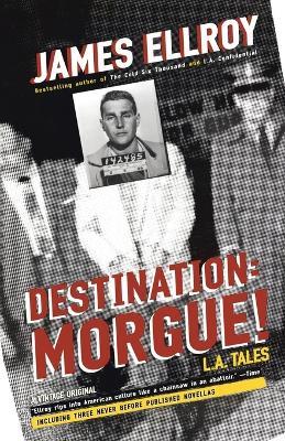 Destination: Morgue!: L.A. Tales - James Ellroy - cover
