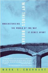 Why Things Break: Understanding the World By the Way It Comes Apart - Mark Eberhart - cover