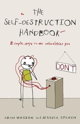 The Self-Destruction Handbook: 8 Simple Steps to an Unhealthier You - Adam Wasson,Jessica Stamen - cover