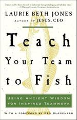 Teach Your Team to Fish: Using Ancient Wisdom for Inspired Teamwork