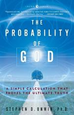 The Probability of God: A Simple Calculation That Proves the Ultimate Truth