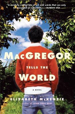 MacGregor Tells the World: A Novel - Elizabeth McKenzie - cover