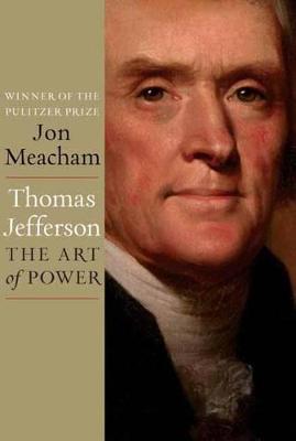 Thomas Jefferson: The Art of Power - Jon Meacham - cover