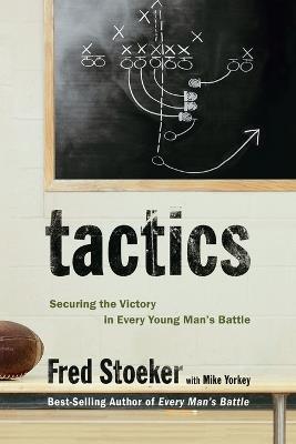 Tactics: Winning the Spiritual Battle for Purity: Winning the Spiritual Battle for Purity - Fred Stoeker,Mike Yorkey - cover
