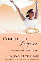 Completely Forgiven: Responding to God's Transforming Grace - Shannon Ethridge - cover