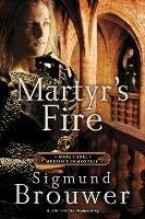 Martyr's Fire: Book 3 in the Merlin's Immortals Series - Sigmund Brouwer - cover