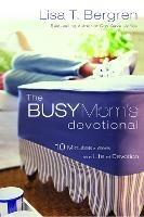 The Busy Mom's Devotional: Ten Minutes a Week to a Life of Devotion - Lisa Tawn Bergren - cover