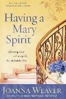 Having a Mary Spirit: Allowing God to Change Us from the Inside Out