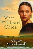 When the Heart Cries: A Novel - Cindy Woodsmall - cover