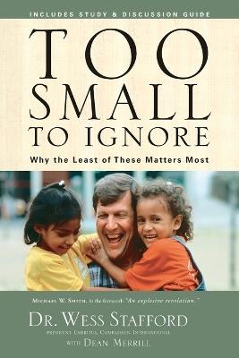 Too Small to Ignore: Why Children are the Next Big Thing - Wess Stafford,Dean Merrill - cover