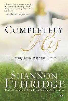 Completely His: Loving Jesus Without Limits - Shannon Ethridge - cover