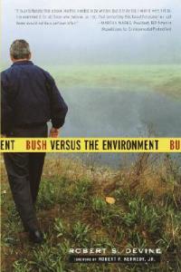 Bush Versus the Environment - Robert S. Devine - cover