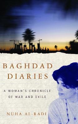 Baghdad Diaries: A Woman's Chronicle of War and Exile - Nuha al-Radi - cover