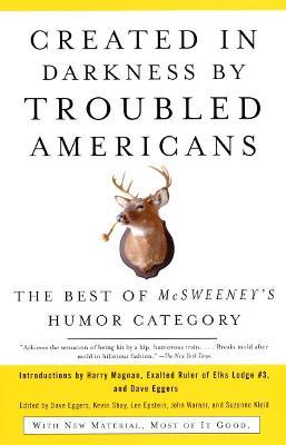 Created in Darkness by Troubled Americans: The Best of McSweeney's Humor Category - cover