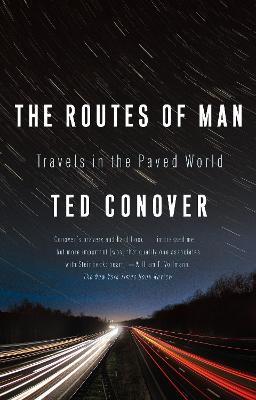 The Routes of Man: Travels in the Paved World - Ted Conover - cover