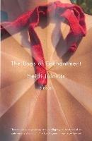 The Uses of Enchantment: A Novel