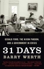 31 Days: Gerald Ford, the Nixon Pardon and a Government in Crisis